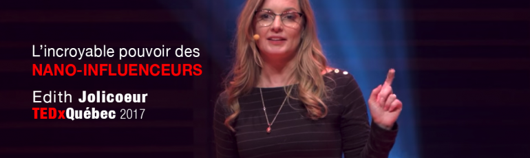 Edith Jolicoeur nano-influenceurs algorithme facebook TEDxQuebec
